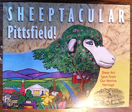 Stock image for Sheeptacular Pittsfield!: Shear Art Spun from Our Merino Heritage for sale by Better World Books