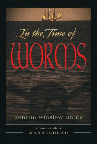 In the Time of Worms - An ancient tale of Marblehead.