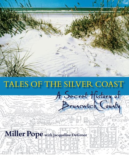 Stock image for Tales of the Silver Coast: A Secret History of North Carolina's Brunswick County for sale by ThriftBooks-Dallas