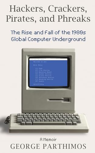 Stock image for Hackers, Crackers, Pirates and Phreaks: The Rise and Fall of the 1980's Global Computer Underground for sale by GreatBookPrices