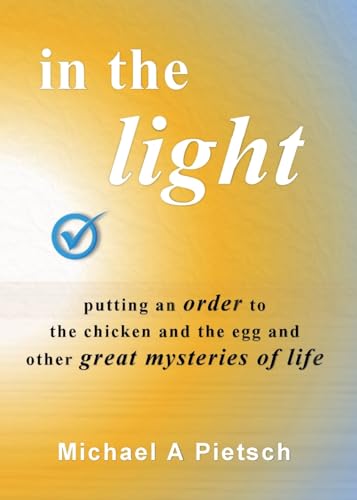 Imagen de archivo de In the Light: Putting an order to the chicken and the egg and other great mysteries of life a la venta por GreatBookPrices