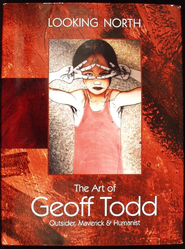 Looking North : The Art of Geoff Todd