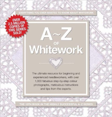 9780975709498: A-Z of Whitework: The Ultimate Resource for Beginning and Experienced Needleworkers (A-Z Needlework): Book 1: Surface Embroidery