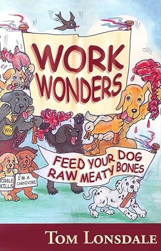 Imagen de archivo de Work Wonders: Feed Your Dog Raw Meaty Bones a la venta por SecondSale
