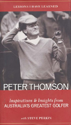 Stock image for Lessons I Have Learned: Inspirations and Insights from Australias Greatest Golfer for sale by Reuseabook