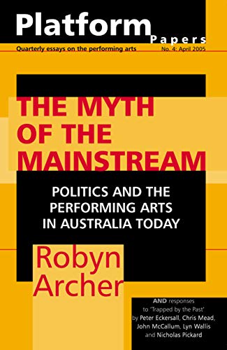 9780975730102: The Myth of the Mainstream: Politics and the Performing Arts in Australia Today (Platform Papers)