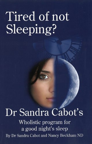 Imagen de archivo de Tired of Not Sleeping: Dr. Sandra Cabot's Wholistic Program for a Good Night's Sleep a la venta por 369 Bookstore