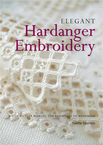 Stock image for Elegant Hardanger Embroidery: A step-by-step manual for beginners to advanced for sale by GF Books, Inc.