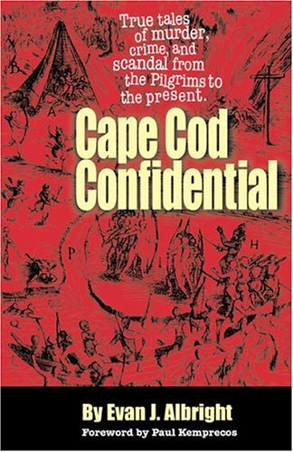 Beispielbild fr Cape Cod Confidential: True Tales of Murder, Crime, and Scandal from the Pilgrims to the Present zum Verkauf von SecondSale