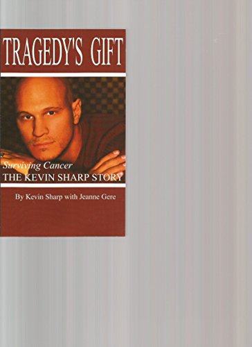 Stock image for Tragedy's Gift : Surviving Cancer The Kevin Sharp Story for sale by ThriftBooks-Atlanta
