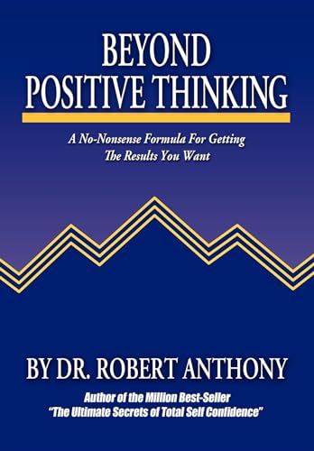 Stock image for Beyond Positive Thinking: A No-Nonsense Formula for Getting the Results You Want for sale by SecondSale