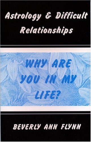 Beispielbild fr Astrology & Difficult Relationships: Why Are You in My Life? zum Verkauf von Ergodebooks