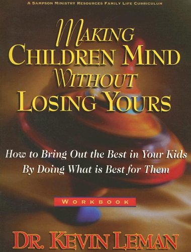 Stock image for Making Children Mind Without Losing Yours: How to Bring Out the Best in Kids by Doing What Is Best for Them, Workbook for sale by BooksRun
