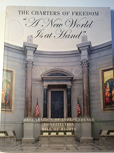 Stock image for The Charters of Freedom : "A New World Is At Hand" : Based on an Exhibition in the National Archives Rotunda for the Charters of Freedom for sale by HPB-Ruby