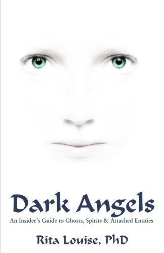 9780975864982: Dark Angels: An Insider's Guide to Ghosts, Spirits & Attached Entities