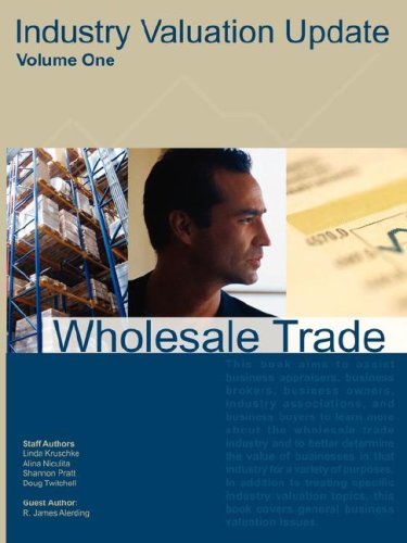 Wholesale Trade (Industry Valuation Update) (9780975866801) by Kruschke, Linda; Niculita, Alina; Pratt, Shannon; Twitchell, Doug; Alerding, R. James
