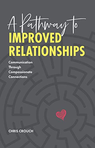 Beispielbild fr A Pathway to Improved Relationships: Communication Through Compassionate Connections zum Verkauf von Wonder Book