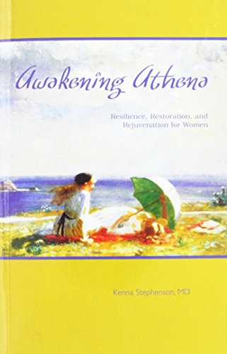 Stock image for Awakening Athena : Resilience, Restoration, and Rejuvenation for Women by Kenna Stephenson (2004) Paperback