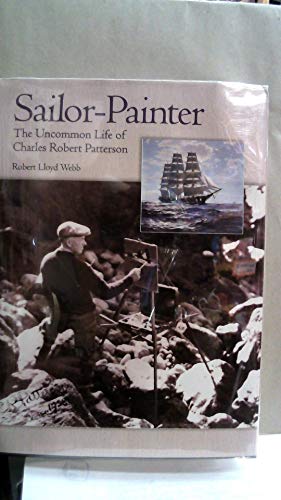 Beispielbild fr Sailor-Painter: The Uncommon Life of Charles Robert Patterson zum Verkauf von Wm Burgett Bks and Collectibles