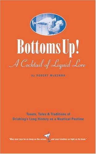 Beispielbild fr Bottoms Up!: Toasts, Tales & Traditions Of Drinking's Long History As A Nautical Pastime zum Verkauf von BooksRun