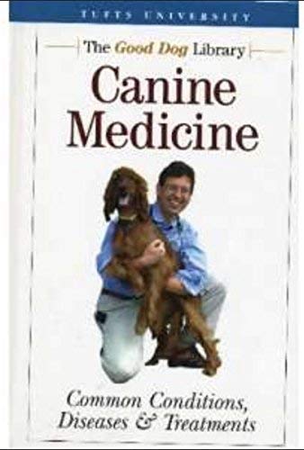 Stock image for Canine Medicine: Common Conditions, Diseases & Treatments (Tufts University, The Good Dog Library) for sale by Better World Books