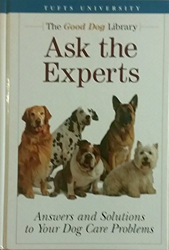Beispielbild fr Ask the Experts - Answers and Solutions to Your Dog Care Problems (The Good Dog Library) zum Verkauf von Wonder Book