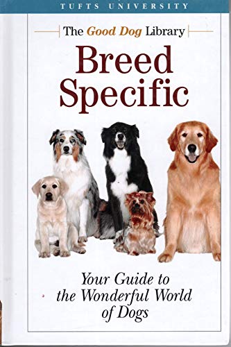Stock image for Breed Specific: Your Guide to the Wonderful World of Dogs (Tufts University, The Good Dog Library) for sale by SecondSale