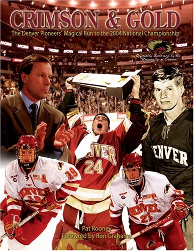Stock image for Crimson and Gold : The Denver Pioneers Magical Run to the 2004 National Championship for sale by Better World Books: West
