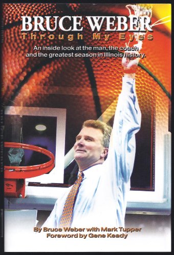 9780975876947: Bruce Weber: Through My Eyes: An Inside Look at the Man, the Coach and the Greatest Season in Illinois History