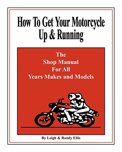 Stock image for How To Get Your Motorcycle Up & Running: The Shop Manual For All Years Makes & Models for sale by ThriftBooks-Dallas
