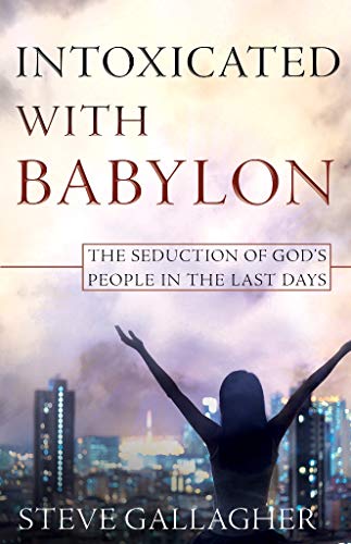Beispielbild fr Intoxicated With Babylon: The Seduction of God's People In The Last Days zum Verkauf von SecondSale