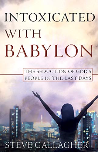 Stock image for Intoxicated With Babylon: The Seduction of God's People In The Last Days for sale by SecondSale