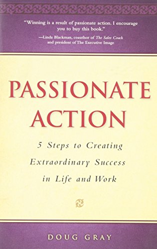 Passionate Action: 5 Steps to Extraordinary Success in Life and Work