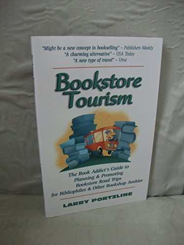9780975893401: Bookstore Tourism: The Book Addict's Guide To Planning & Promoting Bookstore Road Trips For Bibliophiles & Other Bookshop Junkies