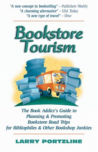 Stock image for Bookstore Tourism: The Book Addict's Guide To Planning & Promoting Bookstore Road Trips For Bibliophiles & Other Bookshop Junkies for sale by SecondSale