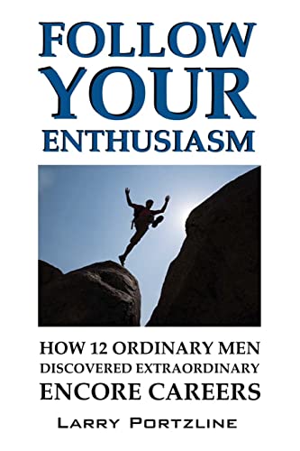 Stock image for Follow Your Enthusiasm: How 12 Ordinary Men Discovered Extraordinary Encore Careers for sale by THE SAINT BOOKSTORE