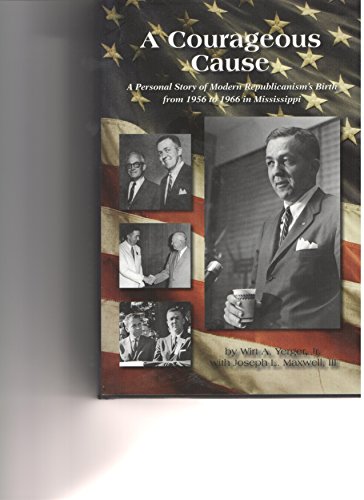 Stock image for A Courageous Cause: A Personal Story of Modern Republicanism's Birth 1956 to 1966 in Mississippi for sale by ThriftBooks-Dallas