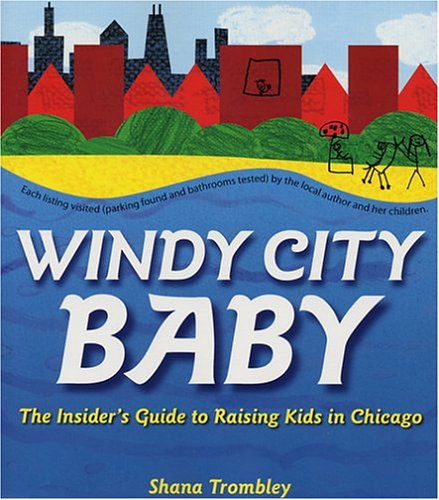 Stock image for Windy City Baby : An Insider's Guide to Raising Kids in Chicago for sale by Better World Books