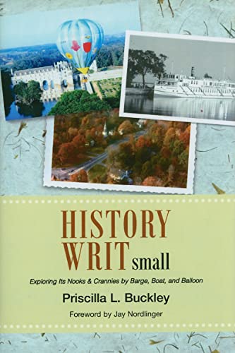 Stock image for History Writ Small: Exploring Its Nooks & Crannies by Barge, Boat, and Balloon for sale by Books From California