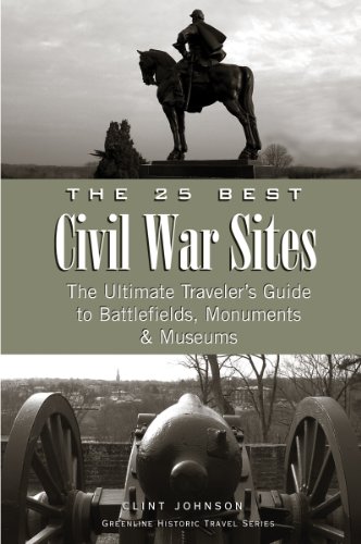 Beispielbild fr The 25 Best Civil War Sites: The Ultimate Traveler's Guide to Battlefields, Monuments and Museums (Greenline Historic Travel) zum Verkauf von WeBuyBooks