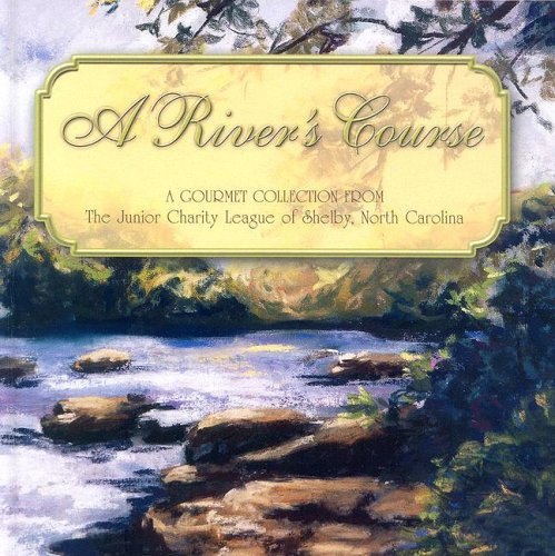 Stock image for A River's Course: A Gourmet Collection from the Junior Charity League of Shelby, Nc for sale by Wonder Book