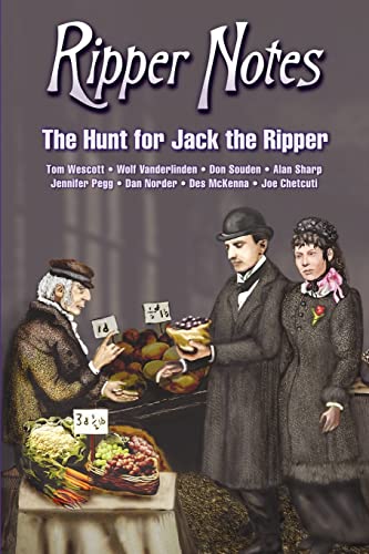 Ripper Notes: The Hunt for Jack the Ripper (9780975912966) by Dan Norder; Wolf Vanderlinden; Tom Wescott; Alan Sharp