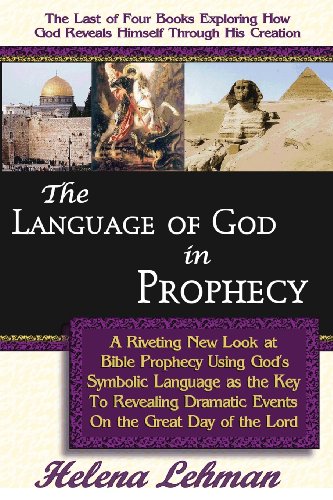9780975913130: The Language of God in Prophecy, A Dynamic New Look at Bible Prophecy Using God's Symbolic Language as the Key to Understanding Dramatic Core Events ... of the Lord (The Language of God Book Series)