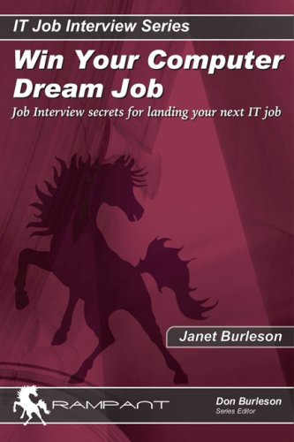 Win Your Computer Dream Job: Job Interview Secrets For Landing Your Next It Job (IT Job Interview series) (9780975913543) by Burleson, Janet; Burleson, Don; Wade, Teri