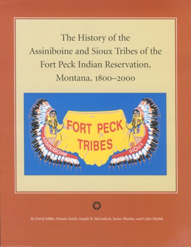 Beispielbild fr The History Of The Assiniboine And Sioux Tribes Of The Fort Peck Indian Reservation, Montana, 1800-2000 zum Verkauf von Crotchety Rancher's Books