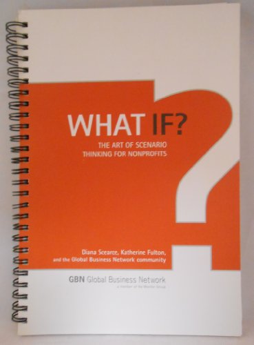 9780975924105: What If?: The Art of Scenario Thinking for Nonprofits [Spiral-bound] by Diana...