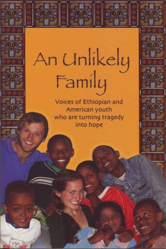 Beispielbild fr An Unlikely Family : Voices of Ethiopian and American Youth Who Are Turning Tragedy into Hope zum Verkauf von Better World Books