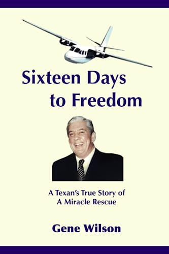 9780975934746: Sixteen Days to Freedom: A Texan's True Story of a Miracle Rescue