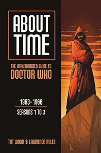 About Time 1: The Unauthorized Guide to Doctor Who (Seasons 1 to 3) (About Time series) (9780975944608) by Wood, Tat; Miles, Lawrence