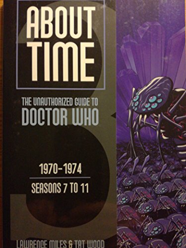 ABOUT TIME: THE UNAUTHORIZED GUIDE TO DOCTOR WHO 1970-1974: SEASONS 7 TO 11